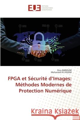 FPGA et Sécurité d'Images: Méthodes Modernes de Protection Numérique Amdouni, Rim, Hajjaji, Mohamed Ali 9786209269394