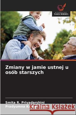 Zmiany w jamie ustnej u osób starszych Priyadarshini, Smita R., Sahoo, Pradyumna Kumar 9786209269639