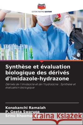 Synth?se et ?valuation biologique des d?riv?s d'imidazole-hydrazone Konakanchi Ramaiah P. Geet Srinu Bhoomandla 9786209269875