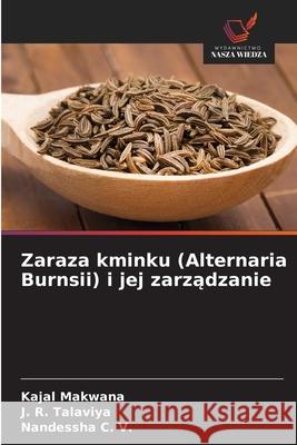 Zaraza kminku (Alternaria Burnsii) i jej zarzadzanie Makwana, Kajal, Talaviya, J. R., C. V., Nandessha 9786209269943