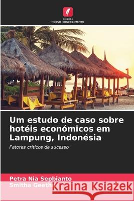 Um estudo de caso sobre hot?is econ?micos em Lampung, Indon?sia Petra Nia Sepbianto Smitha Geetha 9786209270079 Edicoes Nosso Conhecimento