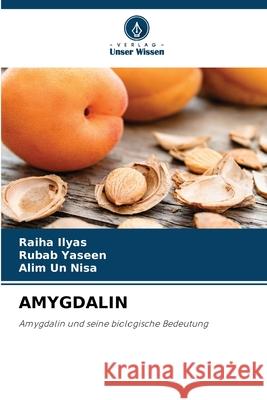 AMYGDALIN Ilyas, Raiha, Yaseen, Rubab, Nisa, Alim un 9786209270208 Verlag Unser Wissen