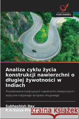 Analiza cyklu zycia konstrukcji nawierzchni o dlugiej zywotnosci w Indiach Dey, Subhashish, Prakash Rao, R.A.Surya 9786209270420