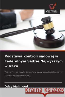 Podstawa kontroli sadowej w Federalnym Sadzie Najwyzszym w Iraku Mahmood, Oday 9786209270543 Wydawnictwo Nasza Wiedza