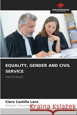 Equality, Gender and Civil Service Clara Castill Roqu? Fourcade 9786209271441 Our Knowledge Publishing