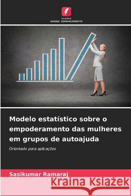Modelo estatístico sobre o empoderamento das mulheres em grupos de autoajuda Ramaraj, Sasikumar 9786209271687