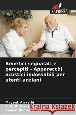 Benefici segnalati e percepiti - Apparecchi acustici indossabili per utenti anziani Awasthi, Mayank, Prakash, S. G. R., Prusty, Venkat Raman 9786209271823