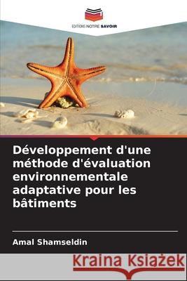 Développement d'une méthode d'évaluation environnementale adaptative pour les bâtiments Shamseldin, Amal 9786209272004