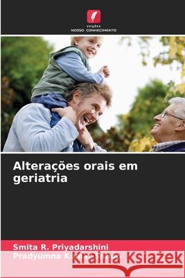 Alterações orais em geriatria Priyadarshini, Smita R., Sahoo, Pradyumna Kumar 9786209272196
