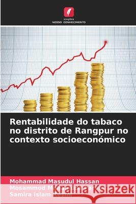 Rentabilidade do tabaco no distrito de Rangpur no contexto socioeconómico Hassan, Mohammad Masudul, Parvin, Mosammod Mahamuda, Resmi, Samira Islam 9786209272530