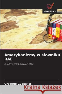 Amerykanizmy w slowniku RAE Gualavisi, Gregorio 9786209272684 Wydawnictwo Nasza Wiedza