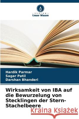 Wirksamkeit von IBA auf die Bewurzelung von Stecklingen der Stern-Stachelbeere Parmar, Hardik, Patil, Sagar, Bhanderi, Darshan 9786209272882