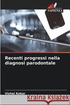 Recenti progressi nella diagnosi parodontale Kakar, Vishal 9786209272936