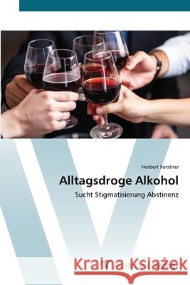 Alltagsdroge Alkohol Forstner, Herbert 9786209273087