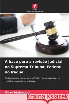 A base para a revisão judicial no Supremo Tribunal Federal do Iraque Mahmood, Oday 9786209273094