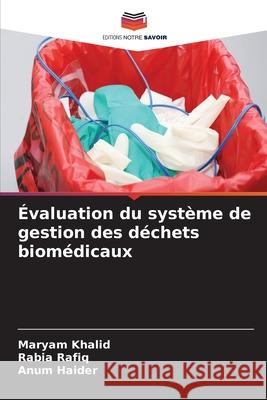 ?valuation du syst?me de gestion des d?chets biom?dicaux Maryam Khalid Rabia Rafiq Anum Haider 9786209273469