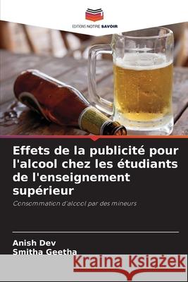 Effets de la publicité pour l'alcool chez les étudiants de l'enseignement supérieur Dev, Anish, Geetha, Smitha 9786209273537 Editions Notre Savoir
