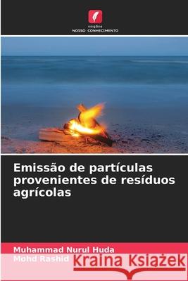 Emissão de partículas provenientes de resíduos agrícolas Huda, Muhammad Nurul, Rashid, Mohd 9786209273544