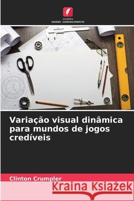 Variação visual dinâmica para mundos de jogos credíveis Crumpler, Clinton 9786209273841