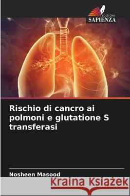Rischio di cancro ai polmoni e glutatione S transferasi Masood, Nosheen 9786209273872