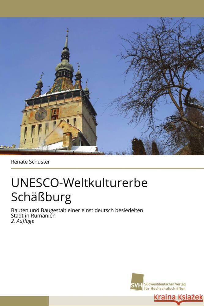 UNESCO-Weltkulturerbe Schäßburg Schuster, Renate 9786209273940 Südwestdeutscher Verlag für Hochschulschrifte