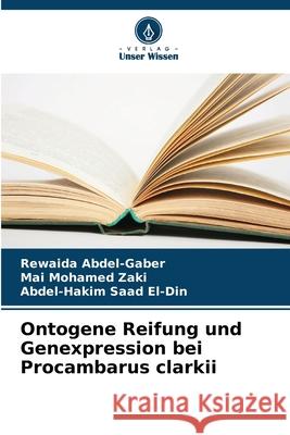Ontogene Reifung und Genexpression bei Procambarus clarkii Abdel-Gaber, Rewaida, Mohamed Zaki, Mai, Saad El-Din, Abdel-Hakim 9786209274497