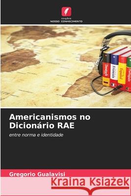 Americanismos no Dicionário RAE Gualavisi, Gregorio 9786209275241