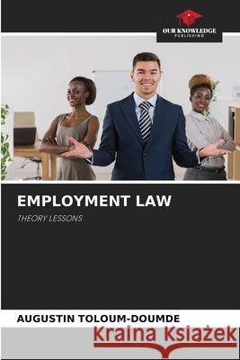 EMPLOYMENT LAW TOLOUM-DOUMDE, AUGUSTIN 9786209275517 Our Knowledge Publishing