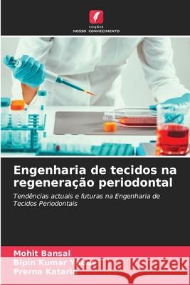 Engenharia de tecidos na regeneração periodontal Bansal, Mohit, Yadav, Bipin kumar, Kataria, Prerna 9786209275531 Edições Nosso Conhecimento