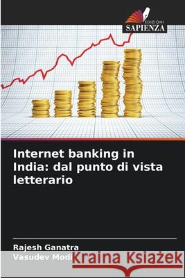 Internet banking in India: dal punto di vista letterario Ganatra, Rajesh, Modi, Vasudev 9786209275593