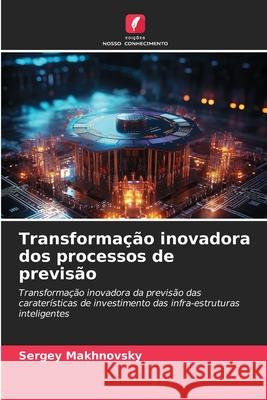 Transformação inovadora dos processos de previsão Makhnovsky, Sergey 9786209276286