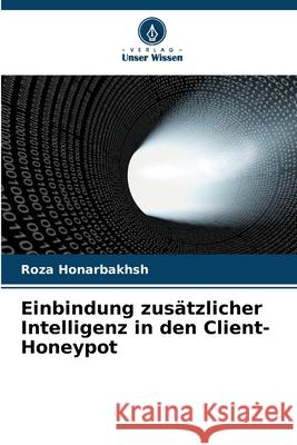 Einbindung zusätzlicher Intelligenz in den Client-Honeypot Honarbakhsh, Roza 9786209276330