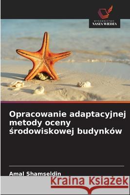 Opracowanie adaptacyjnej metody oceny srodowiskowej budynków Shamseldin, Amal 9786209277122