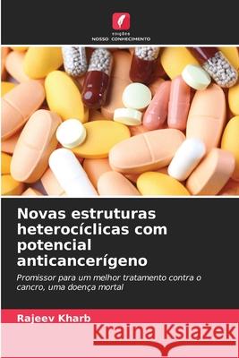 Novas estruturas heterocíclicas com potencial anticancerígeno Kharb, Rajeev 9786209277467