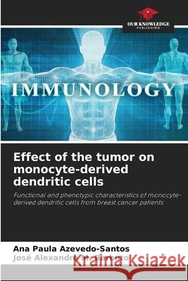 Effect of the tumor on monocyte-derived dendritic cells Azevedo-Santos, Ana Paula, M. Barbuto, José Alexandre 9786209277511