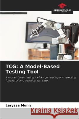 TCG: A Model-Based Testing Tool Muniz, Laryssa 9786209277788