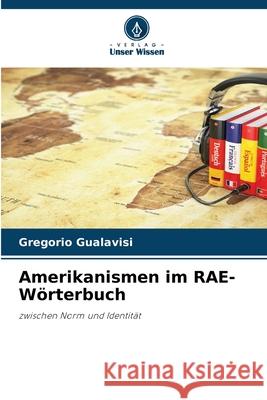 Amerikanismen im RAE-Wörterbuch Gualavisi, Gregorio 9786209277801