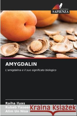 AMYGDALIN Ilyas, Raiha, Yaseen, Rubab, Nisa, Alim un 9786209277887 Edizioni Sapienza