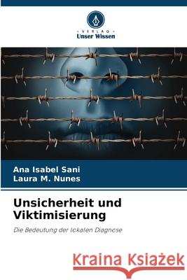 Unsicherheit und Viktimisierung Sani, Ana Isabel, M. Nunes, Laura 9786209277993 Verlag Unser Wissen