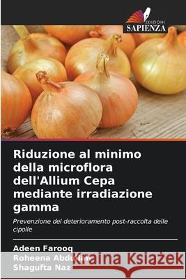 Riduzione al minimo della microflora dell'Allium Cepa mediante irradiazione gamma Farooq, Adeen, Abdullah, Roheena, Naz, Shagufta 9786209278013
