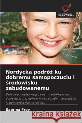 Nordycka podróz ku dobremu samopoczuciu i srodowisku zabudowanemu Frey, Sabrina 9786209278068 Wydawnictwo Nasza Wiedza