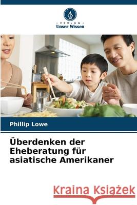 Überdenken der Eheberatung für asiatische Amerikaner Lowe, Phillip 9786209278198