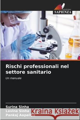 Rischi professionali nel settore sanitario Sinha, Surina, Sinha, Lavina, Aapaliya, Pankaj 9786209278341