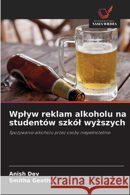 Wplyw reklam alkoholu na studentów szkól wyzszych Dev, Anish, Geetha, Smitha 9786209278655 Wydawnictwo Nasza Wiedza