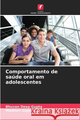 Comportamento de saúde oral em adolescentes Gupta, Bhuvan Deep, Gupta, Madhuri 9786209278730