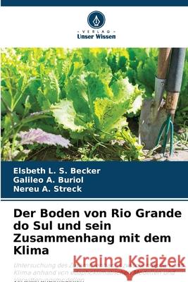 Der Boden von Rio Grande do Sul und sein Zusammenhang mit dem Klima Becker, Elsbeth L. S., Buriol, Galileo A., Streck, Nereu A. 9786209278747 Verlag Unser Wissen