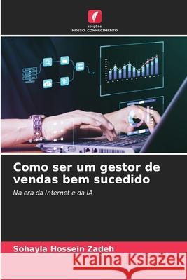 Como ser um gestor de vendas bem sucedido Hossein Zadeh, Sohayla 9786209278952