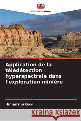 Application de la télédétection hyperspectrale dans l'exploration minière Govil, Himanshu 9786209279089