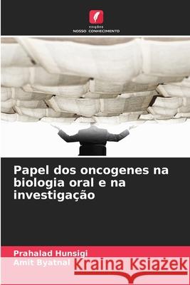 Papel dos oncogenes na biologia oral e na investigação Hunsigi, Prahalad, Byatnal, Amit 9786209279232