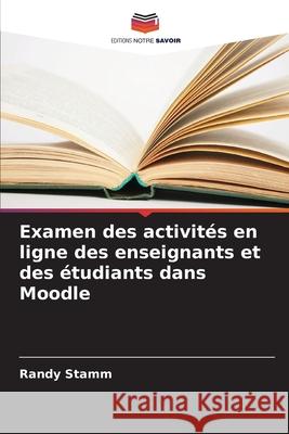Examen des activit?s en ligne des enseignants et des ?tudiants dans Moodle Randy Stamm 9786209279850